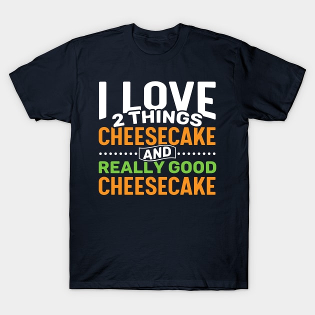 I love 2 things Cheesecake and Really Good Cheesecake T-Shirt by Gold Wings Tees